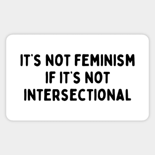 It's not feminism if it's not intersectional Sticker